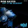 Rob Hayes - Let It Be Alright - Single